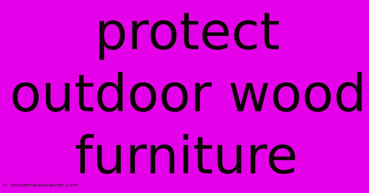 Protect Outdoor Wood Furniture