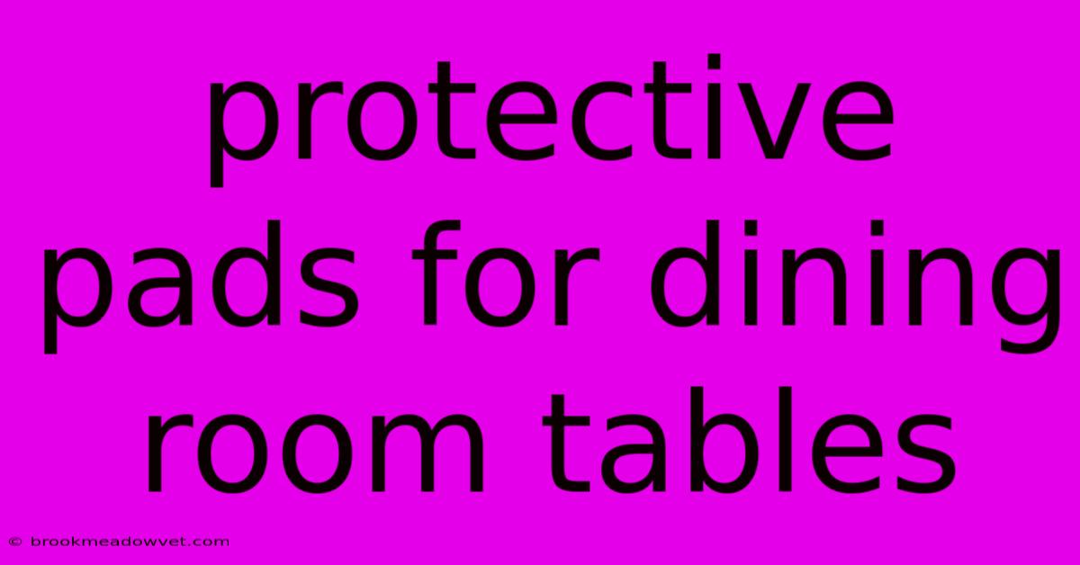 Protective Pads For Dining Room Tables