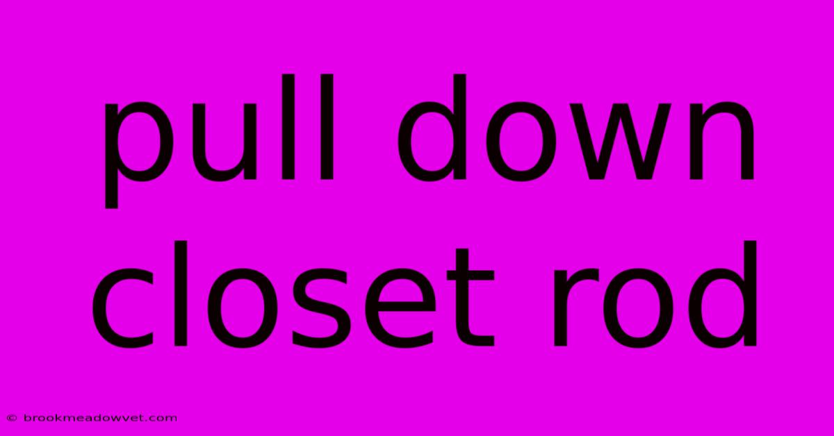 Pull Down Closet Rod