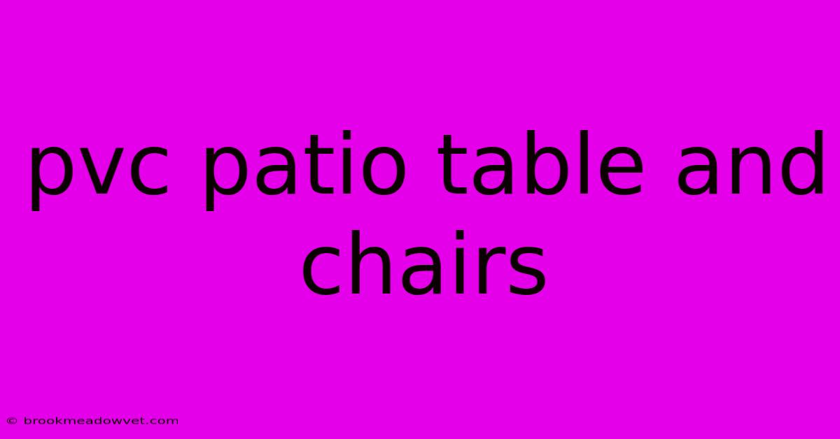 Pvc Patio Table And Chairs