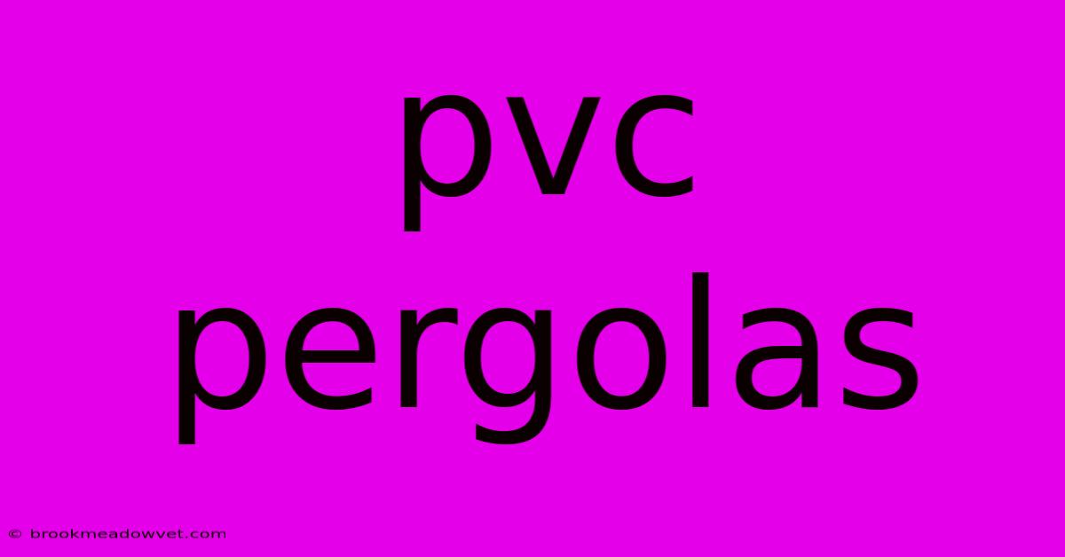 Pvc Pergolas