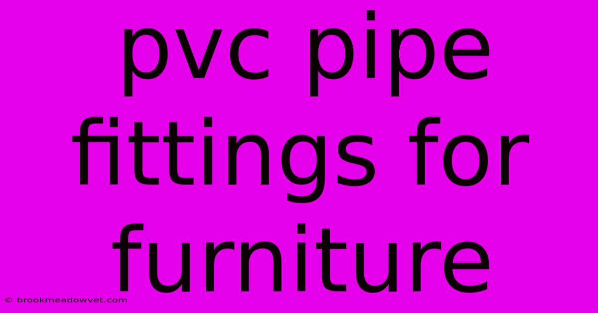 Pvc Pipe Fittings For Furniture