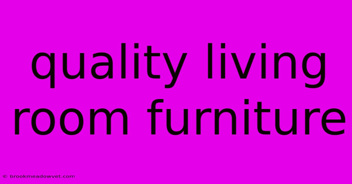 Quality Living Room Furniture