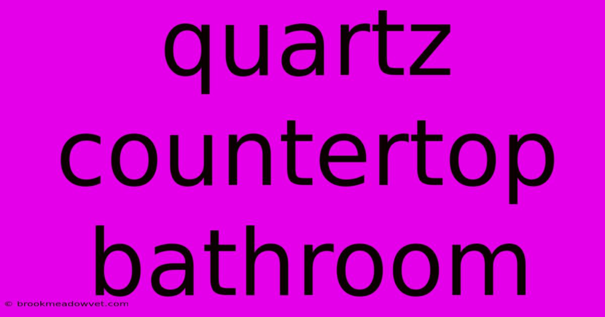 Quartz Countertop Bathroom