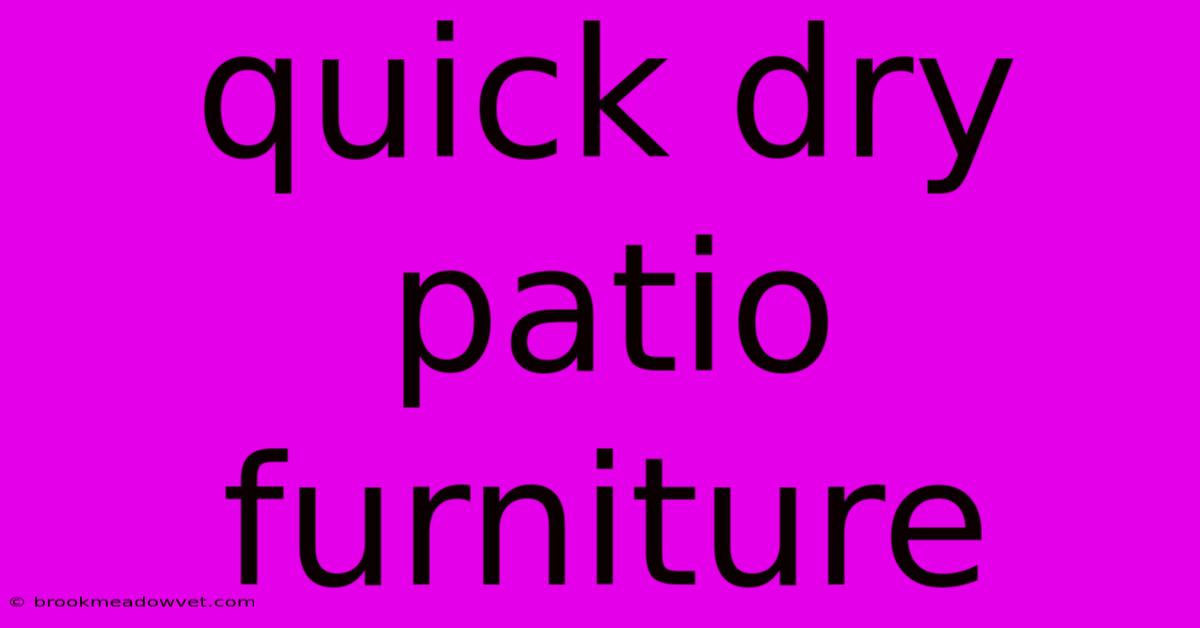 Quick Dry Patio Furniture