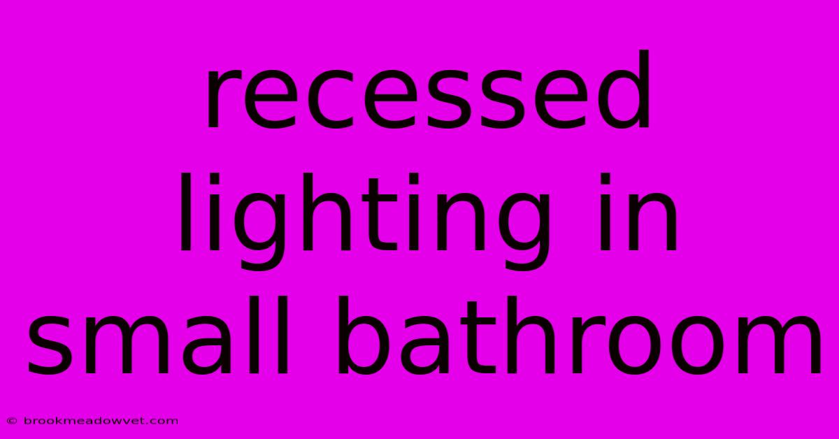 Recessed Lighting In Small Bathroom