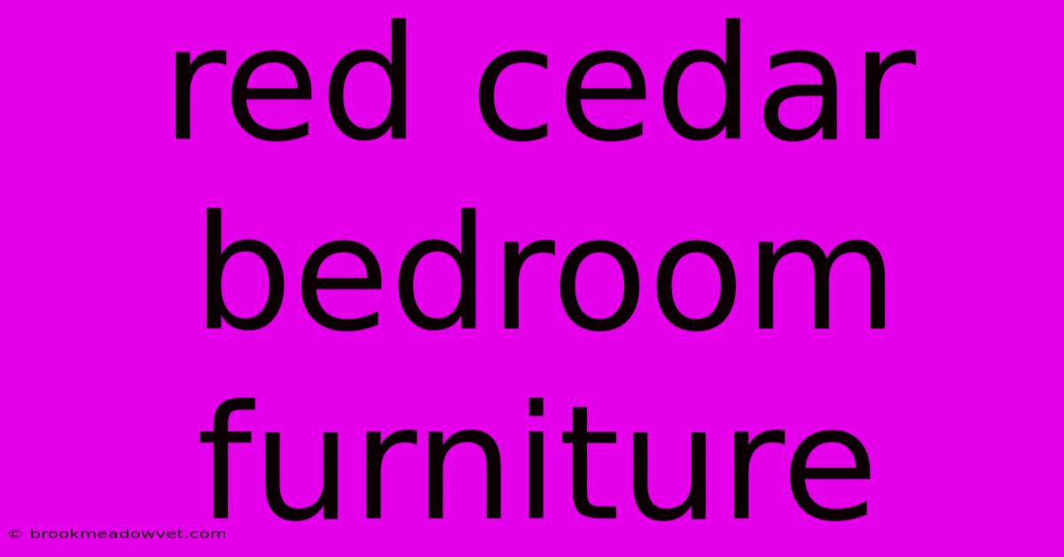 Red Cedar Bedroom Furniture