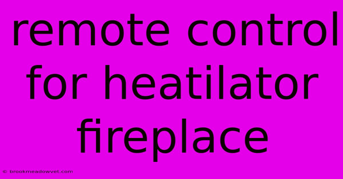 Remote Control For Heatilator Fireplace