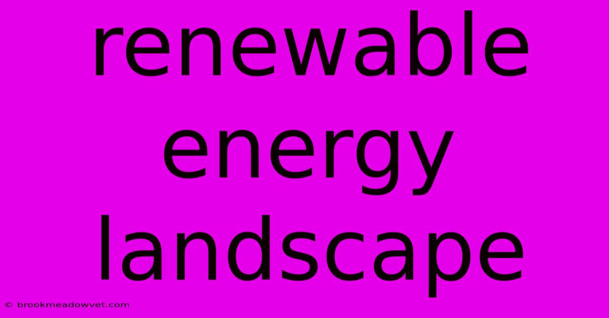 Renewable Energy Landscape