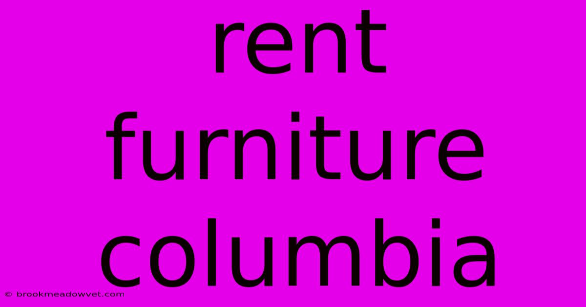 Rent Furniture Columbia