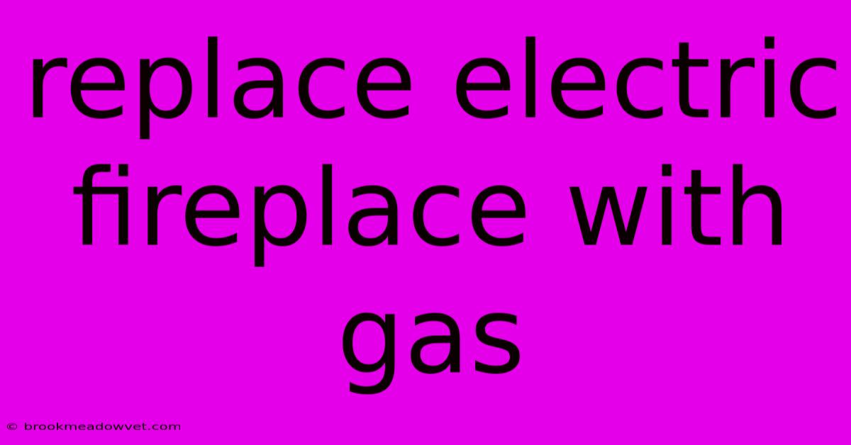 Replace Electric Fireplace With Gas