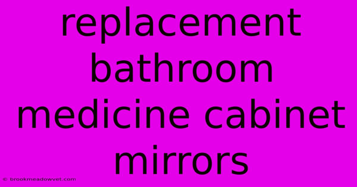 Replacement Bathroom Medicine Cabinet Mirrors