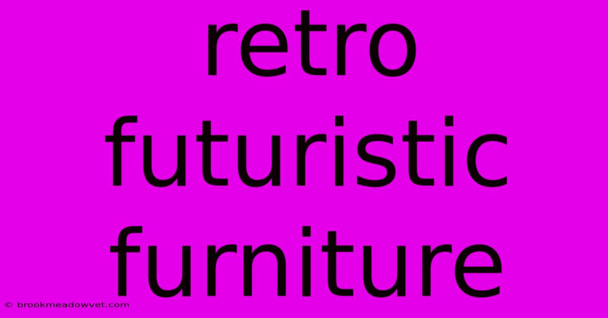 Retro Futuristic Furniture