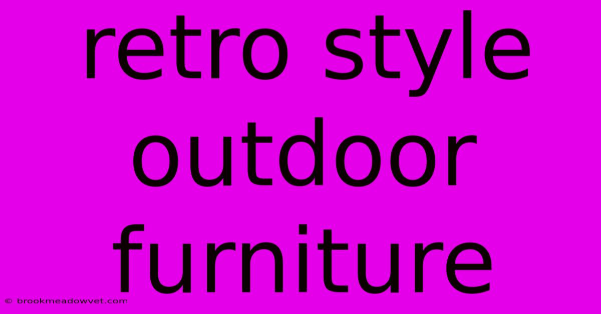 Retro Style Outdoor Furniture