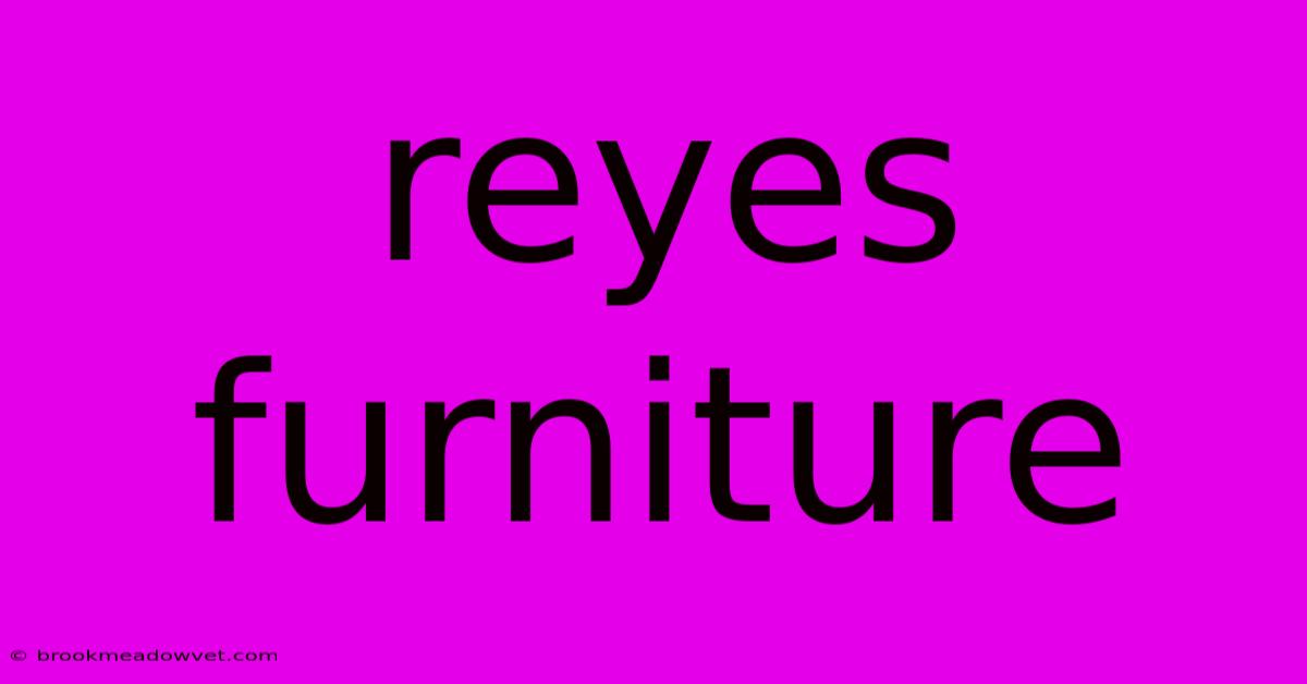 Reyes Furniture