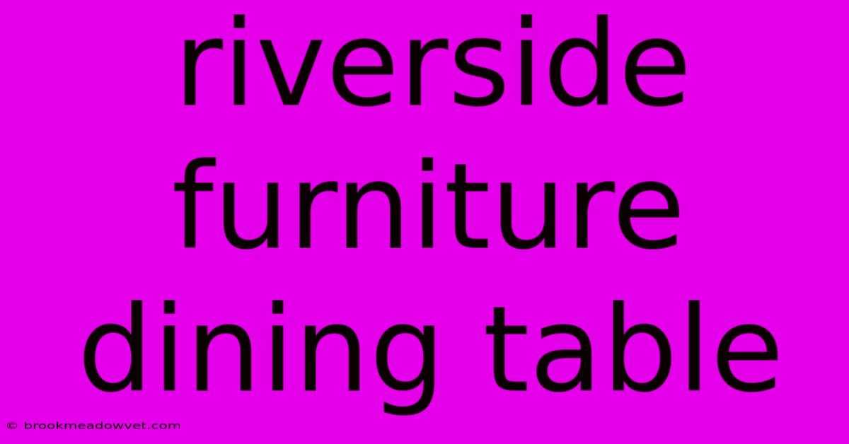 Riverside Furniture Dining Table