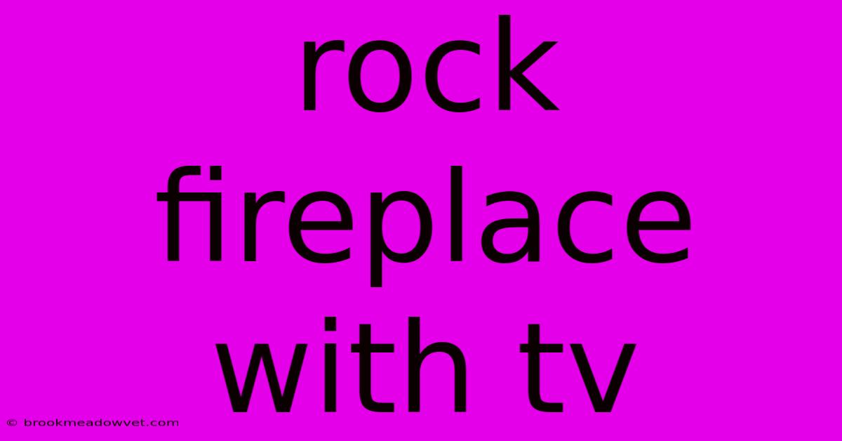 Rock Fireplace With Tv