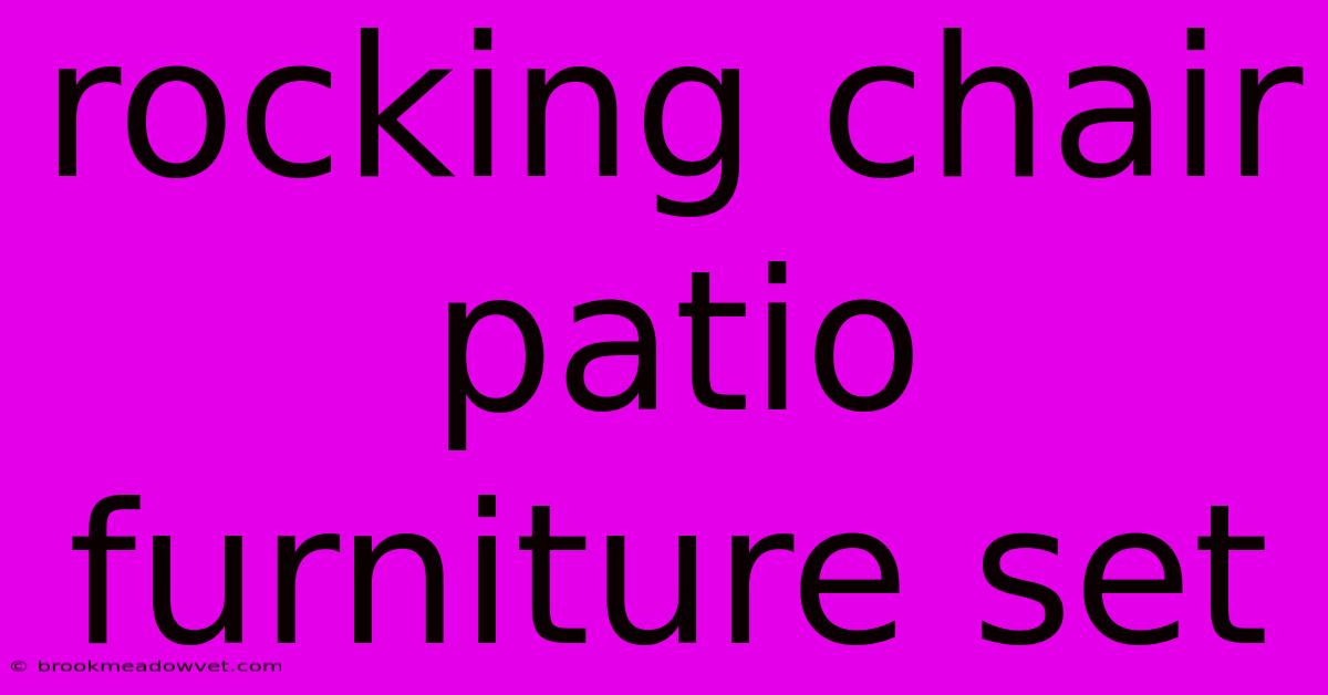 Rocking Chair Patio Furniture Set