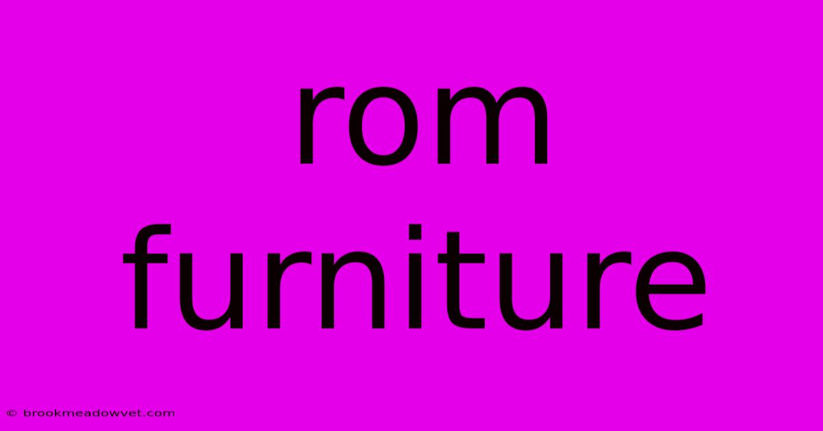 Rom Furniture