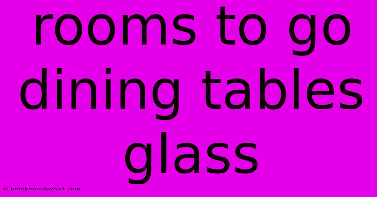 Rooms To Go Dining Tables Glass