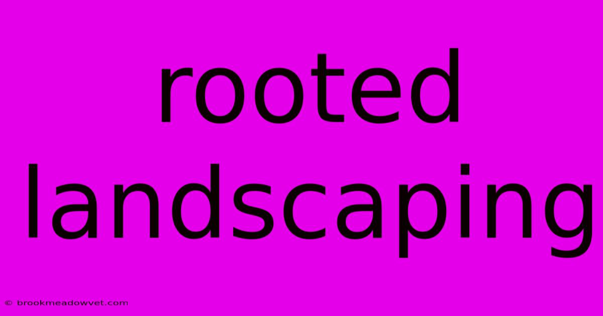 Rooted Landscaping