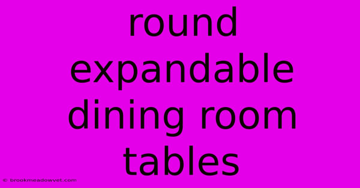 Round Expandable Dining Room Tables