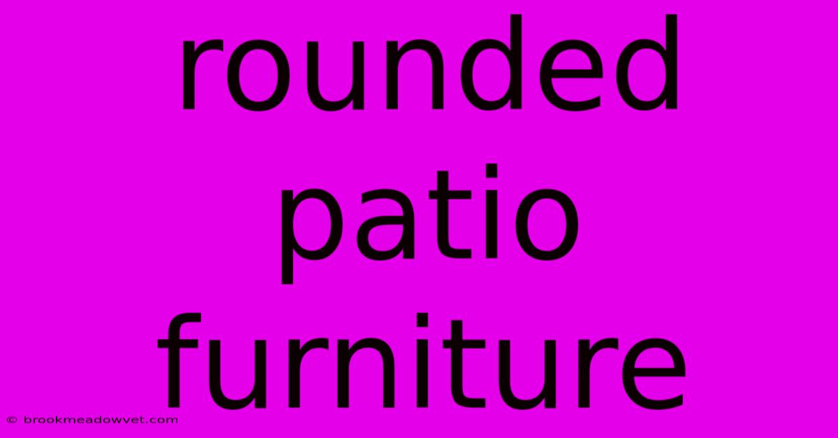 Rounded Patio Furniture