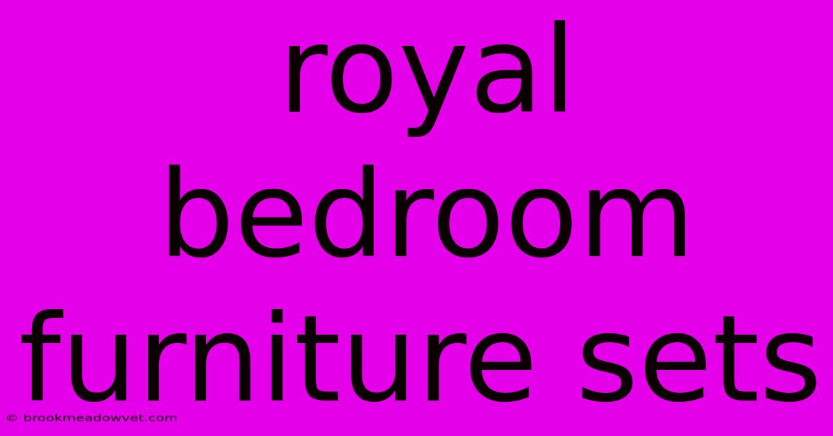 Royal Bedroom Furniture Sets