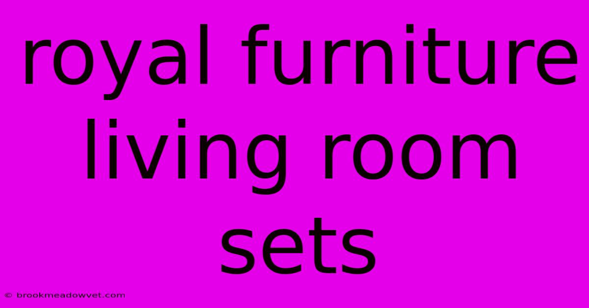 Royal Furniture Living Room Sets