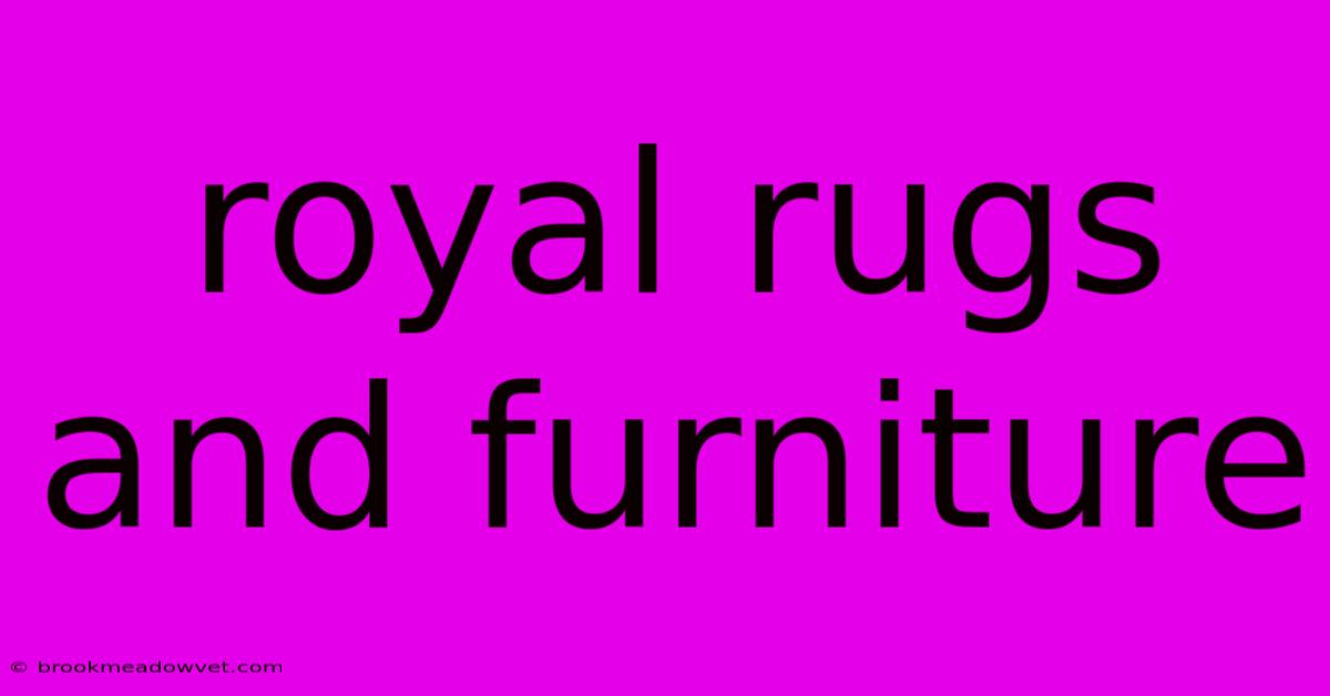 Royal Rugs And Furniture