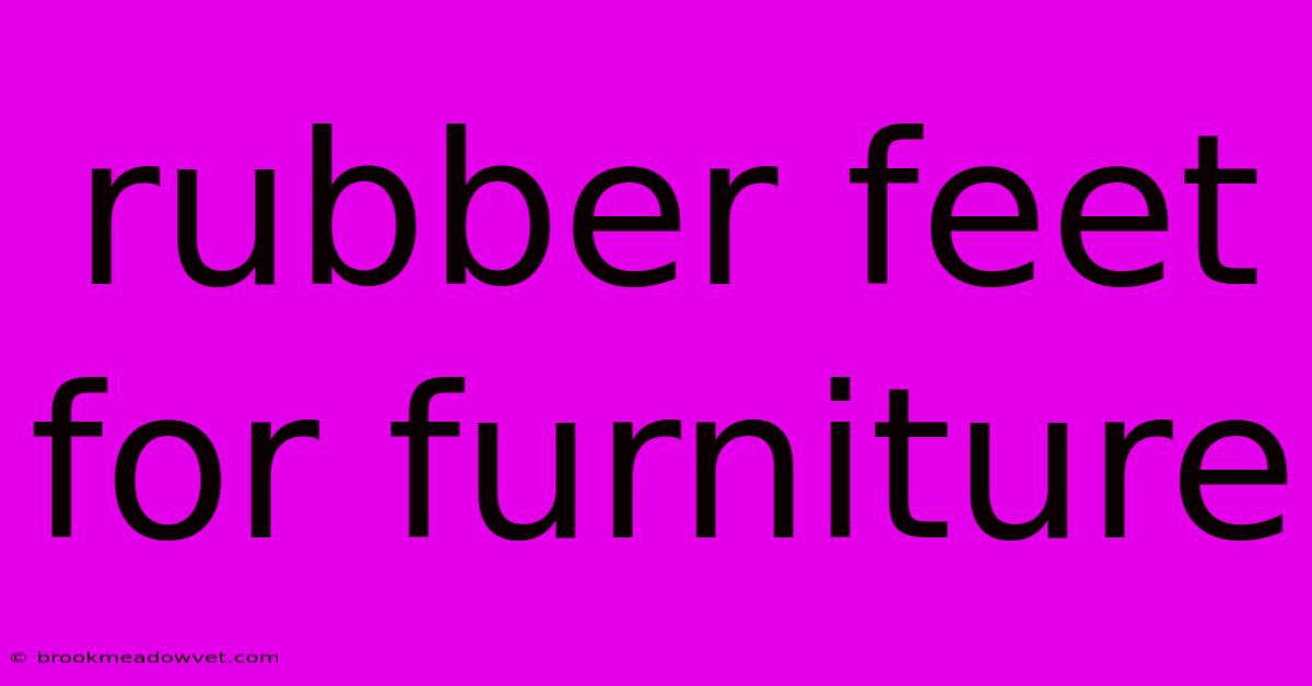 Rubber Feet For Furniture