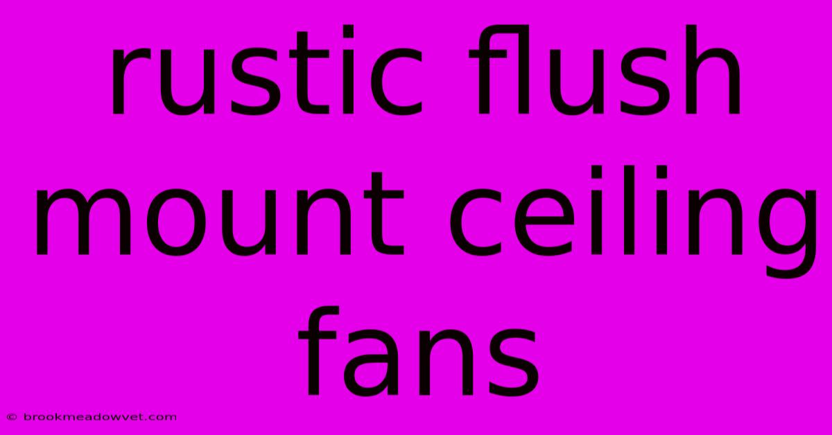 Rustic Flush Mount Ceiling Fans