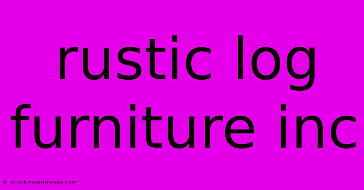 Rustic Log Furniture Inc