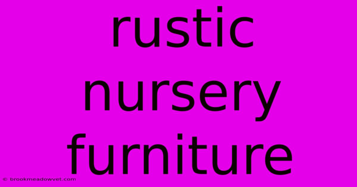 Rustic Nursery Furniture