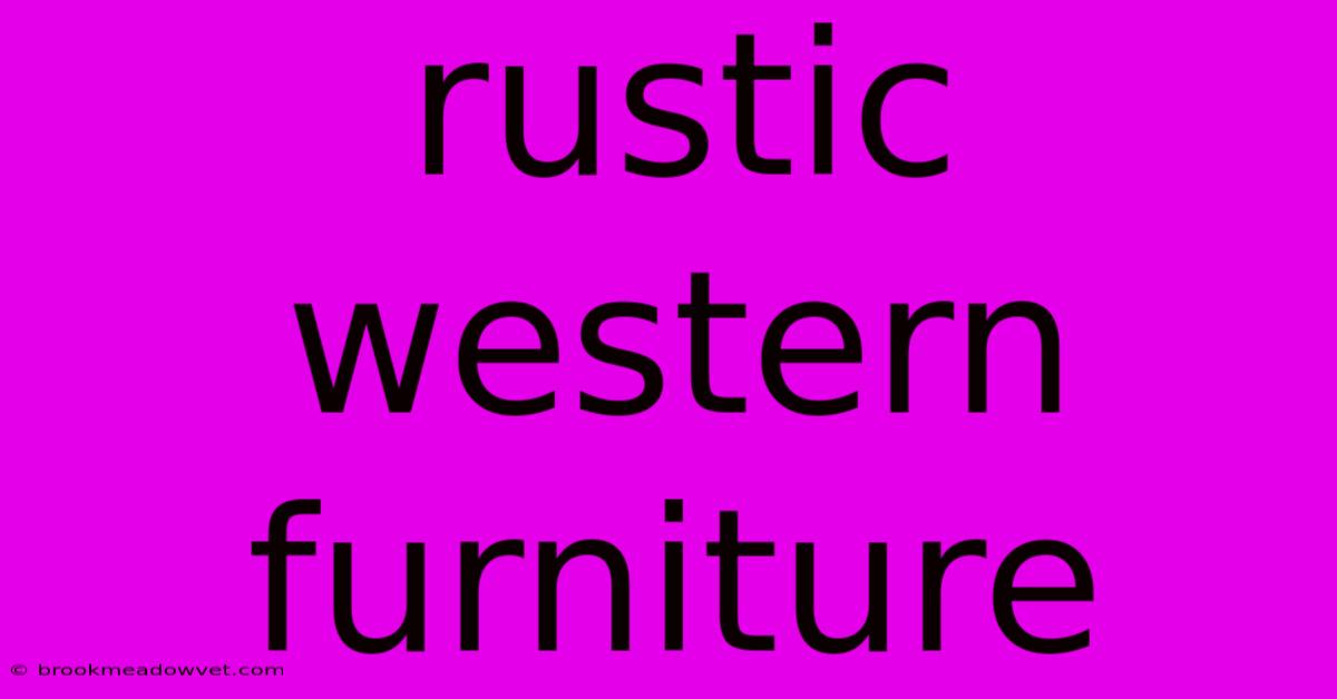 Rustic Western Furniture