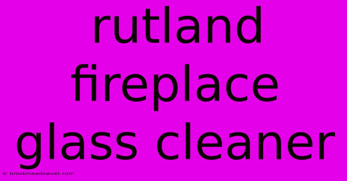 Rutland Fireplace Glass Cleaner