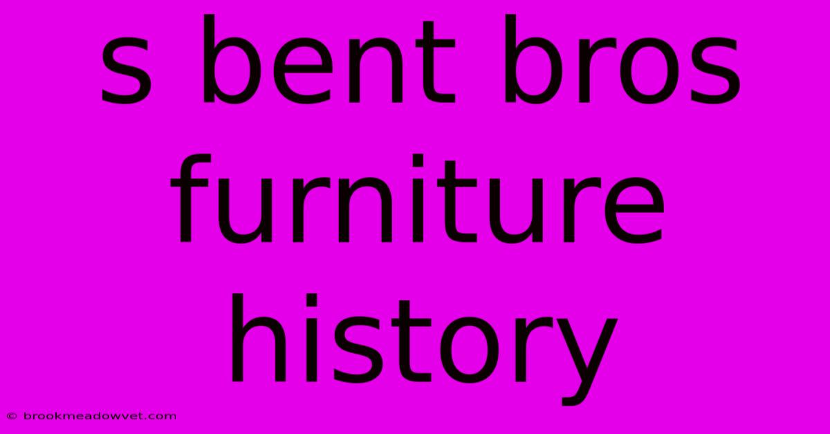 S Bent Bros Furniture History