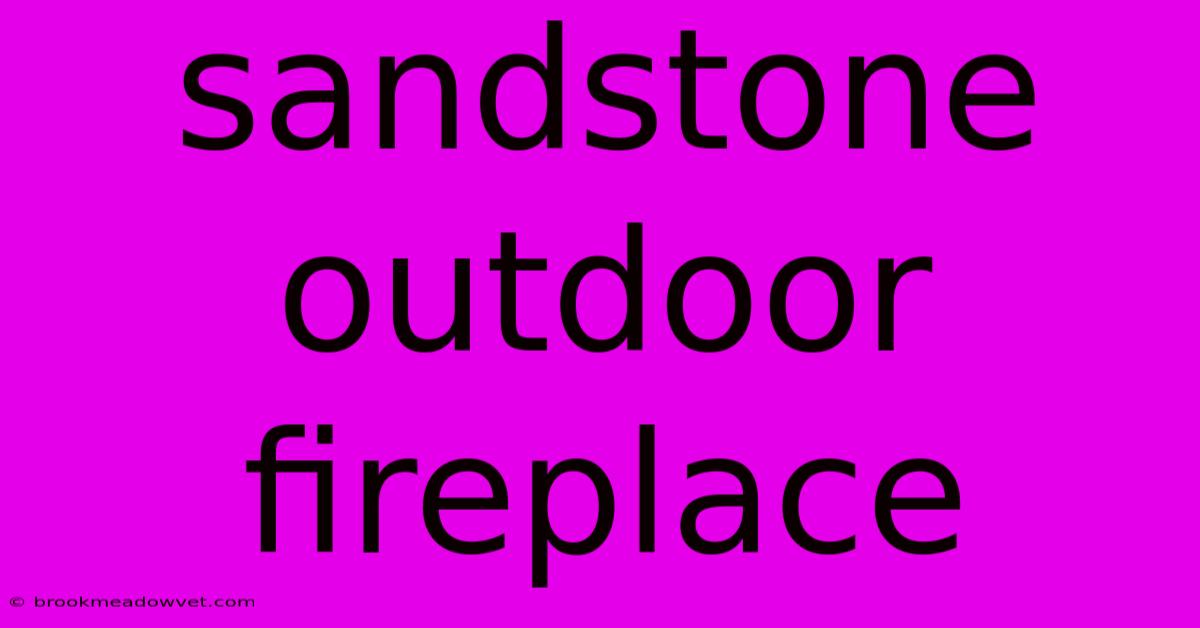 Sandstone Outdoor Fireplace