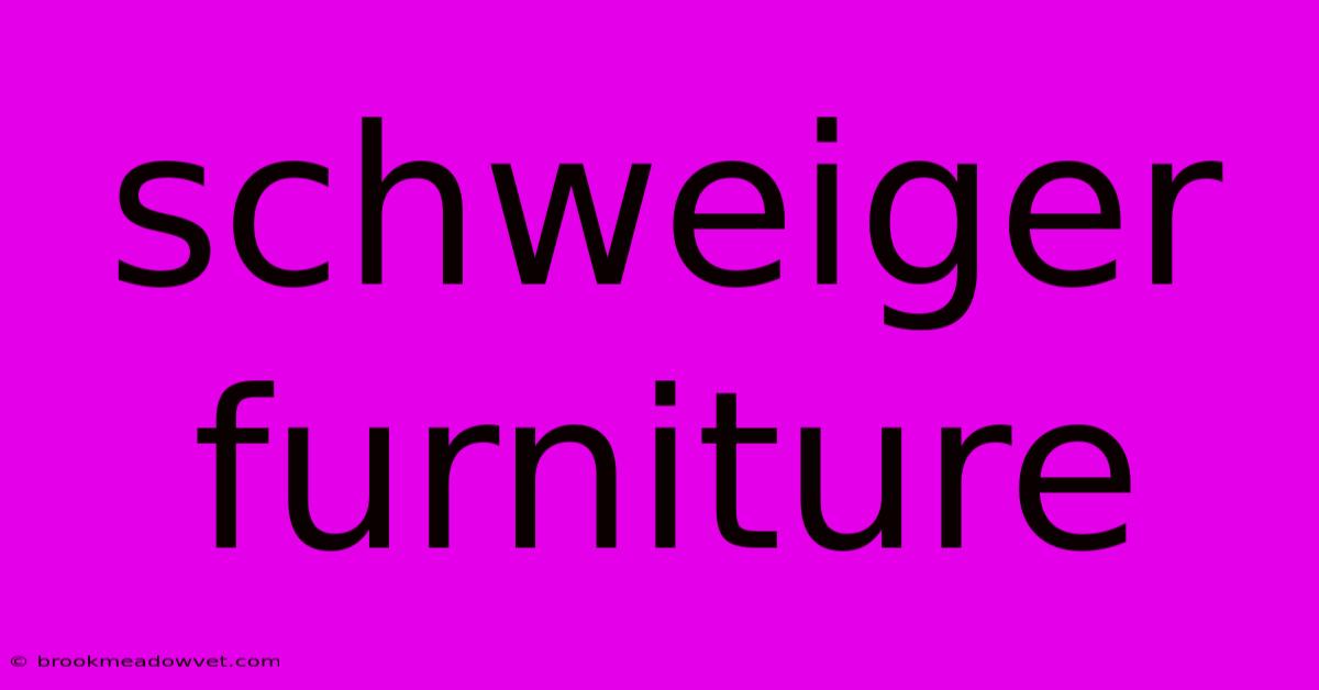 Schweiger Furniture