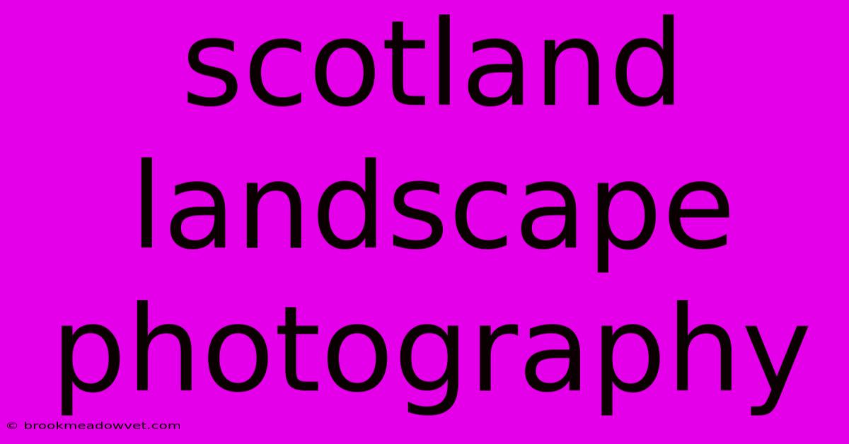 Scotland Landscape Photography