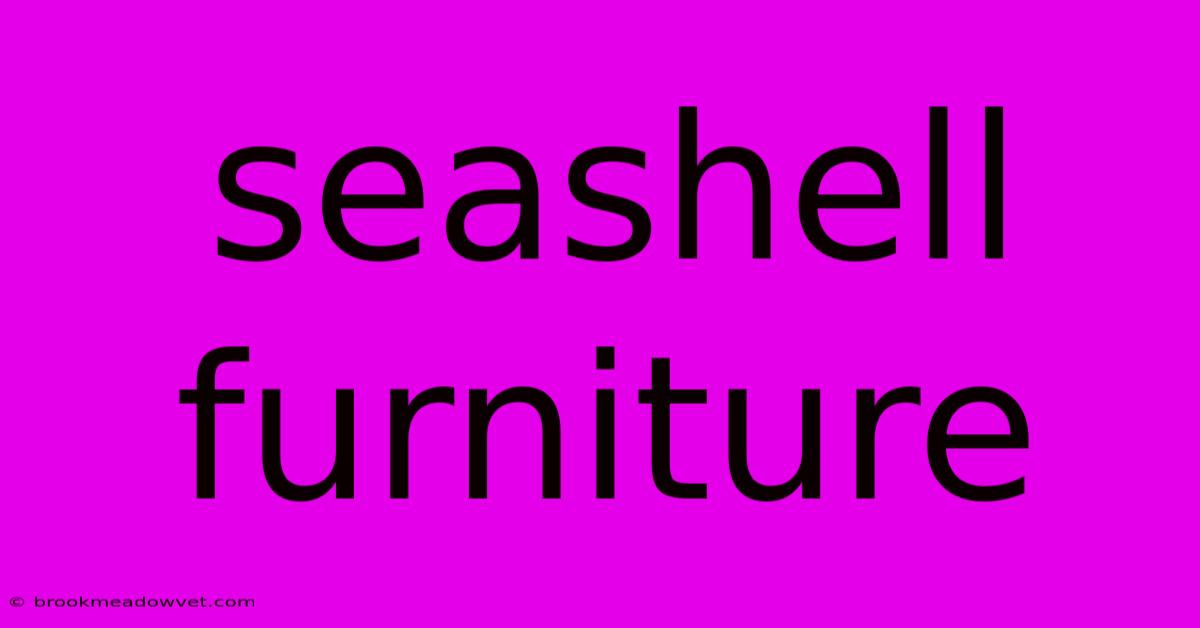 Seashell Furniture