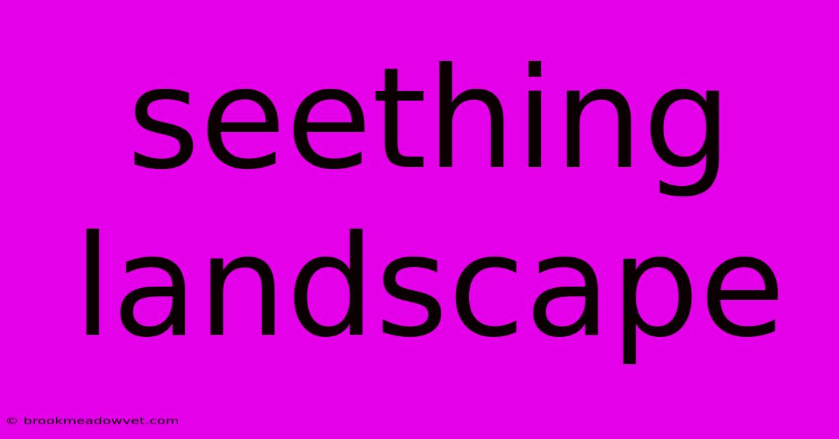 Seething Landscape