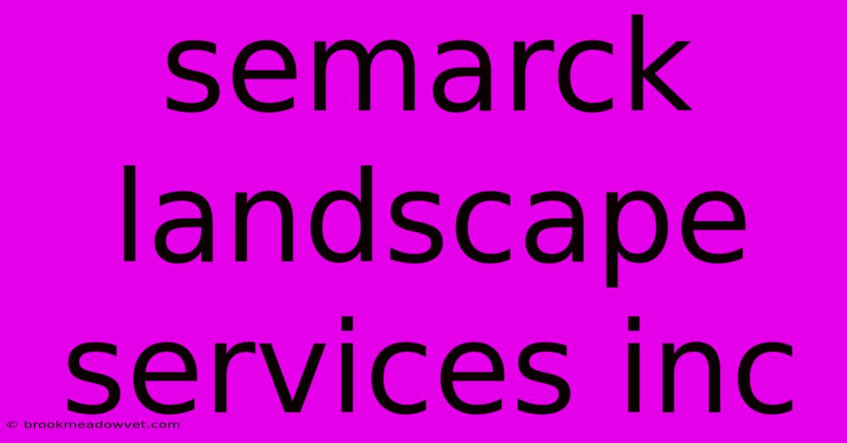 Semarck Landscape Services Inc