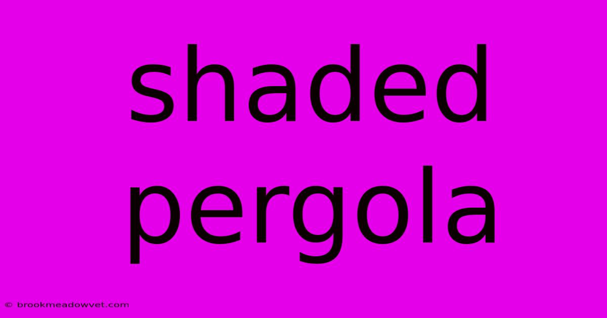 Shaded Pergola