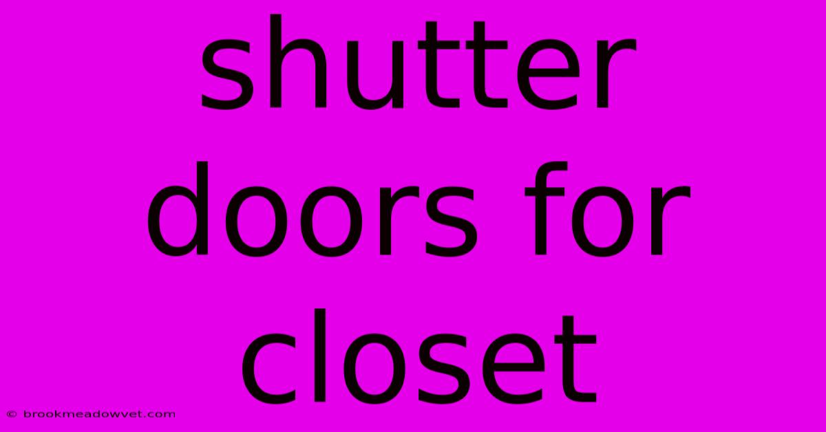 Shutter Doors For Closet