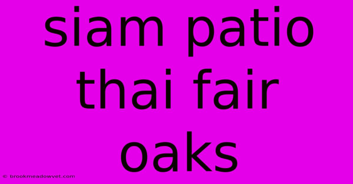 Siam Patio Thai Fair Oaks