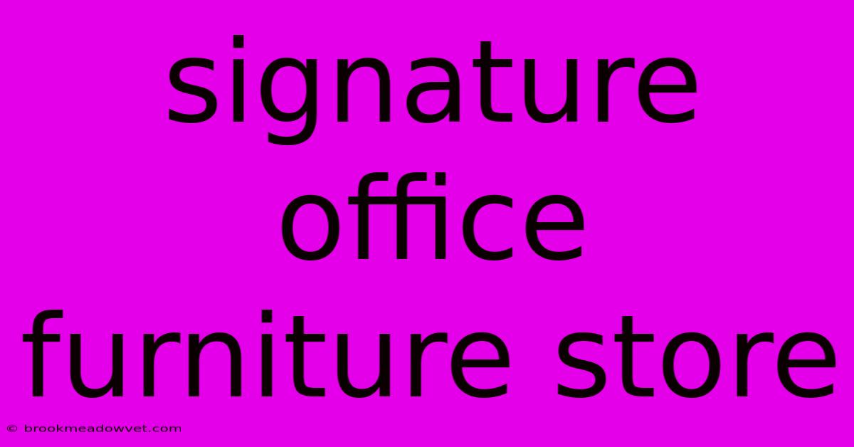 Signature Office Furniture Store