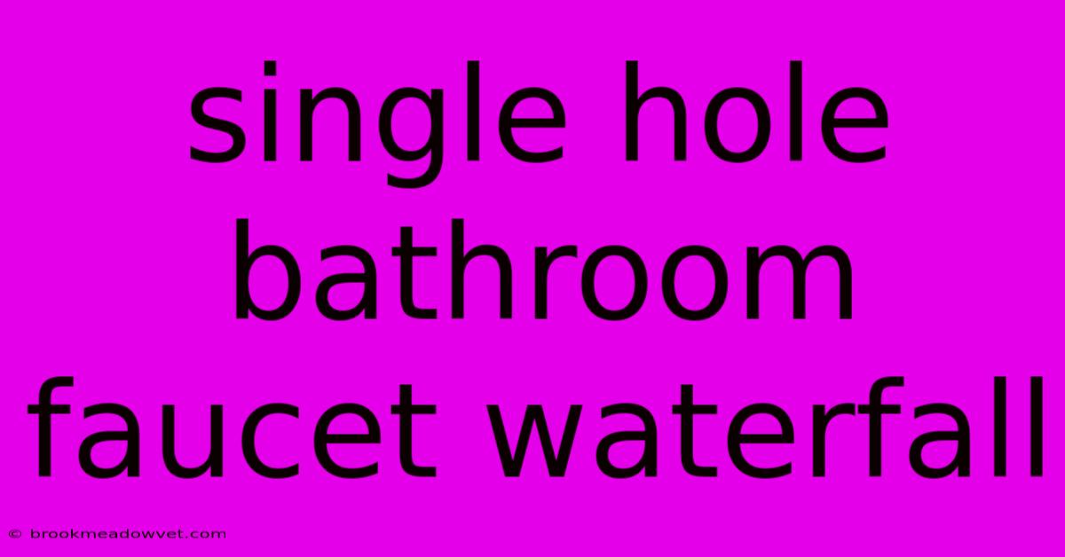 Single Hole Bathroom Faucet Waterfall