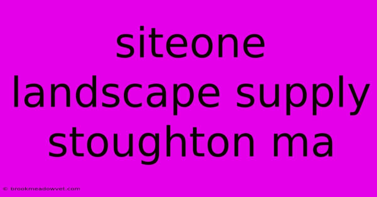 Siteone Landscape Supply Stoughton Ma