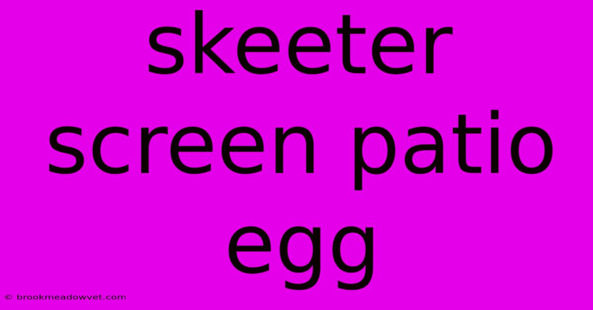 Skeeter Screen Patio Egg